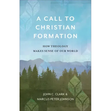 A Call to Christian Formation: How Theology Makes Sense of Our World