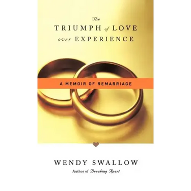 The Triumph of Love Over Experience: A Memoir of Remarriage