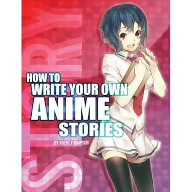 How to Write Your Own Anime Stories, volume one