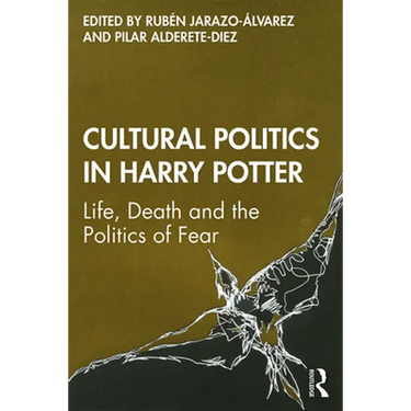 Cultural Politics in Harry Potter: Life, Death and the Politics of Fear