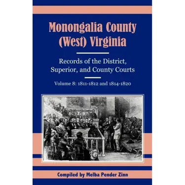 Monongalia County, (West) Virginia, Records of the District, Superior and County Courts, Volume 8: 1811-1812 and 1814-1820