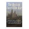 The Mexican-American War: The History of the Controversial War that Resulted in the Annexation of the Southwest and California