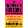 The Women's History of the Modern World: How Radicals, Rebels, and Everywomen Revolutionized the Last 200 Years
