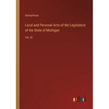 Local and Personal Acts of the Legislature of the State of Michigan: Vol. III