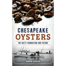 Chesapeake Oysters: The Bay's Foundation and Future