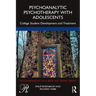 Psychoanalytic Psychotherapy with Adolescents: College Student Development and Treatment