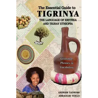 The Essential Guide to Tigrinya: The Language of Eritrea and Tigray Ethiopia