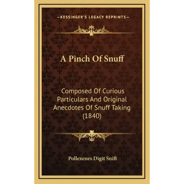 A Pinch of Snuff: Composed of Curious Particulars and Original Anecdotes of Snuff Taking (1840)