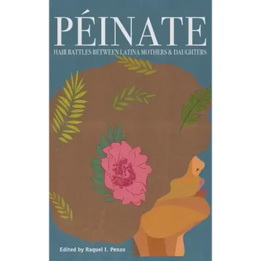 Peinate: Hair Battles Between Latina Mothers & Daughters