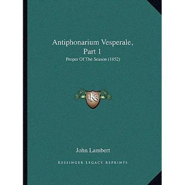Antiphonarium Vesperale, Part 1: Proper Of The Season (1852)