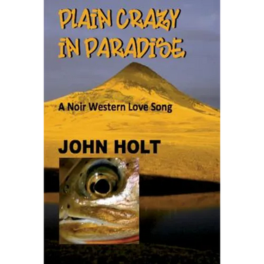 Plain Crazy in Paradise: A Noir Western Love Song