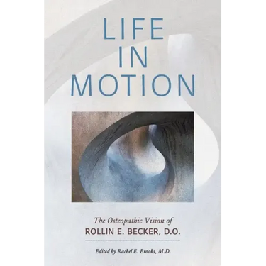 Life in Motion: The Osteopathic Vision of Rollin E. Becker, DO