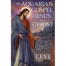 The Aquarian Gospel of Jesus the Christ by Levi: New Edition, single column formatting, larger and easier to read fonts, cream paper