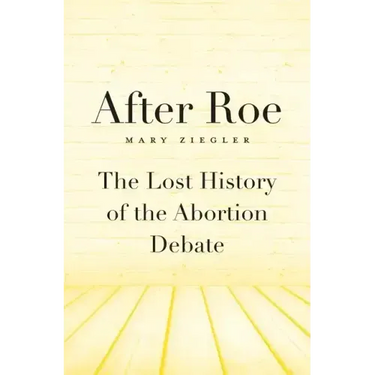After Roe: The Lost History of the Abortion Debate