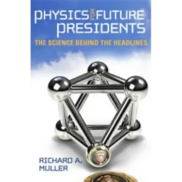 Physics for Future Presidents: The Science Behind the Headlines