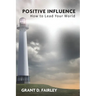 Positive Influence: How to Lead Your World