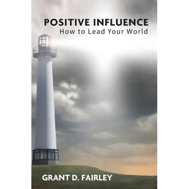 Positive Influence: How to Lead Your World
