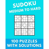 Sudoku Medium to Hard: 100 Puzzles With Solutions Large Print Puzzles Book For Adults And Kids With Answers
