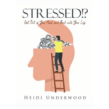 STRESSED!? Get Out of Your Head and Back into Your Life
