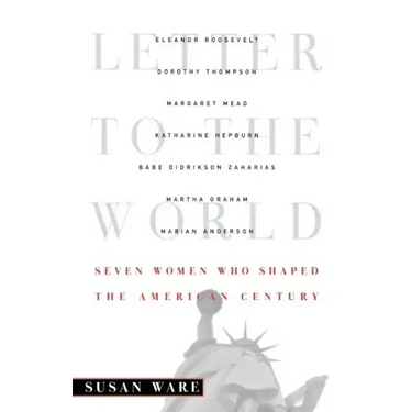 Letter to the World: Seven Women Who Shaped the American Century