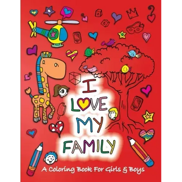 I Love My Family: A Coloring Book for Girls and Boys - Activity Book for Kids to Build A Strong Character