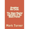 Breaking the Cycle: The Slave Master mentality of the Black Parent