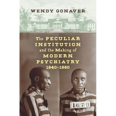 The Peculiar Institution and the Making of Modern Psychiatry, 1840-1880