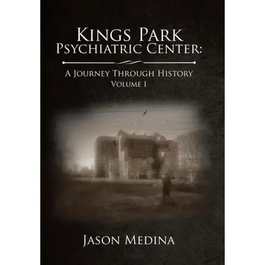Kings Park Psychiatric Center: a Journey Through History: Volume I