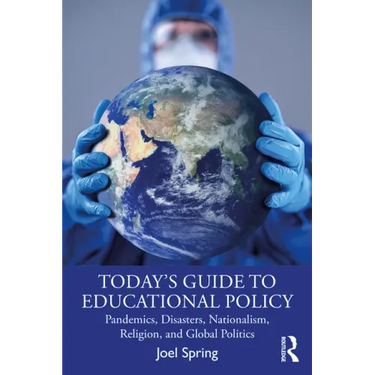 Today's Guide to Educational Policy: Pandemics, Disasters, Nationalism, Religion, and Global Politics
