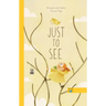 Just to See