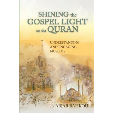Shining the Gospel Light on the Quran: Understanding and Engaging Muslims