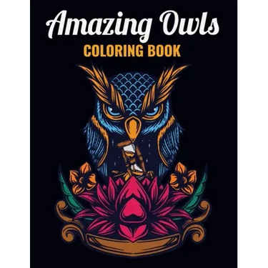 Amazing Owls Coloring Book: An Owl Coloring Book with Fun Easy, Amusement, Stress Relieving & much more For Adults, Men, Girls, Boys & Teens