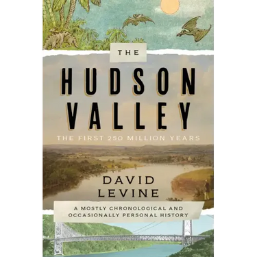 The Hudson Valley: The First 250 Million Years: A Mostly Chronological and Occasionally Personal History
