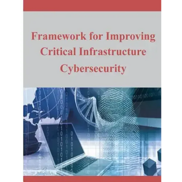 Framework for Improving Critical Infrastructure Cybersecurity