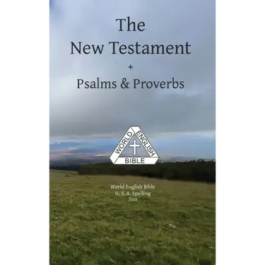 The New Testament + Psalms & Proverbs World English Bible U. S. A. Spelling