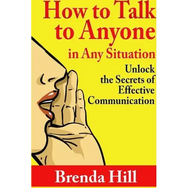How to Talk to Anyone in Any Situation: Unlock the Secrets of Effective Communication