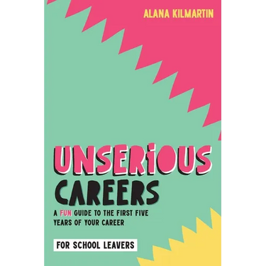 Unserious Careers: A Fun Guide to the First Five Years of Your Career (for School Leavers)