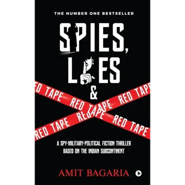 Spies, Lies & Red Tape: A Spy-Military-Political Fiction Thriller based on the Indian Subcontinent