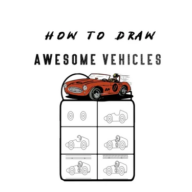 How to Draw Awesome Vehicles: FOR KIDS, How to Draw Cars and Trucks and Other Vehicles, Learn How to Draw for Kids with Step by Step Drawing (