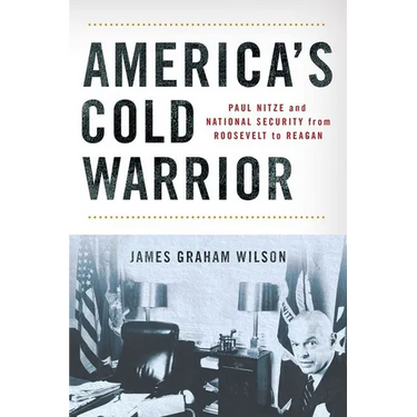 America's Cold Warrior: Paul Nitze and National Security from Roosevelt to Reagan