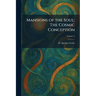 Mansions of the Soul: The Cosmic Conception