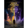 The Mystic Personas: Unlock your Power, Transform your Shadows and Master your Destiny