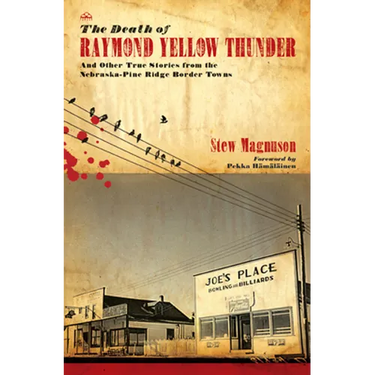 The Death of Raymond Yellow Thunder: And Other True Stories from the Nebraska-Pine Ridge Border Towns