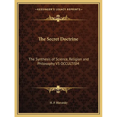 The Secret Doctrine: The Synthesis of Science, Religion and Philosophy V3 OCCULTISM