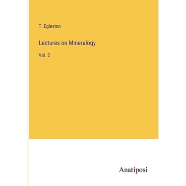 Lectures on Mineralogy: Vol. 2