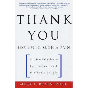 Thank You for Being Such a Pain: Spiritual Guidance for Dealing with Difficult People