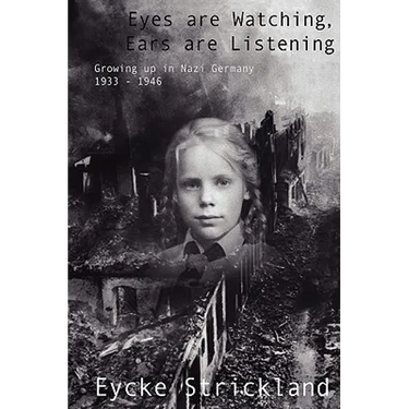 Eyes Are Watching, Ears Are Listening: Growing Up in Nazi Germany 1933-1946