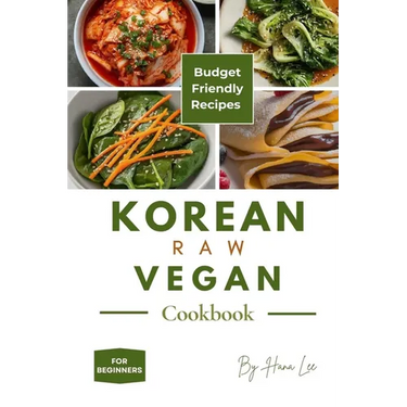 Korean Raw Vegan Cookbook: Budget-Friendly Recipes for Beginners