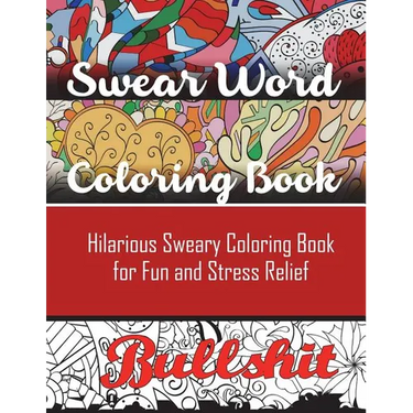Swear Word Coloring Book: Hilarious Sweary Coloring book For Fun and Stress Relief