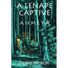 A Lenape Captive: Ahmeya